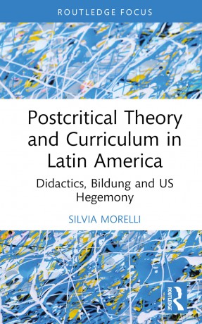 Postcritical Theory and Curriculum in Latin America: Policies, Bildung, and US Hegemony (Studies in Curriculum Theory Series) - Silvia Morelli [KSIĄŻKA]