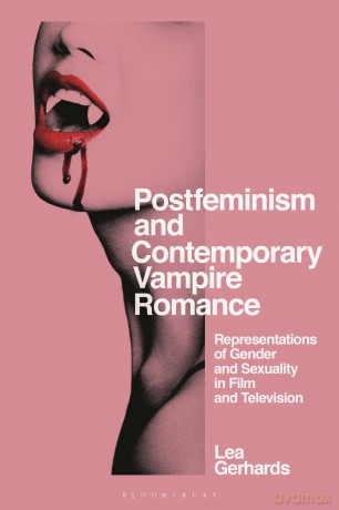 Postfeminism and Contemporary Vampire Romance: Representations of Gender and Sexuality in Film and Television (Library of Gender and Popular Culture) - Lea Gerhards [KSIĄŻKA]