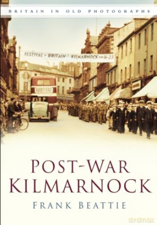 Postwar Kilmarnock: Britain in Old Photographs - Frank Beattie [KSIĄŻKA]
