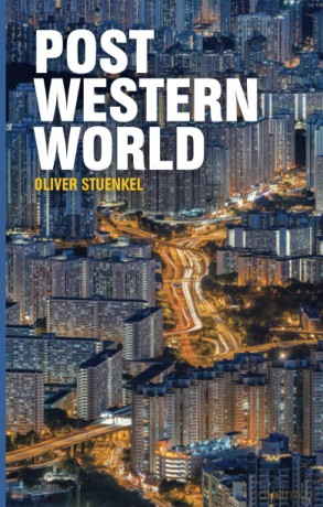 Post-Western World: How Emerging Powers Are Remaking Global Order - Oliver Stuenkel [KSIĄŻKA]