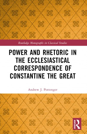 Power and Rhetoric in the Ecclesiastical Correspondence of Constantine the Great (Routledge Monographs in Classical Studies) - Andrew J. Pottenger [KSIĄŻKA]