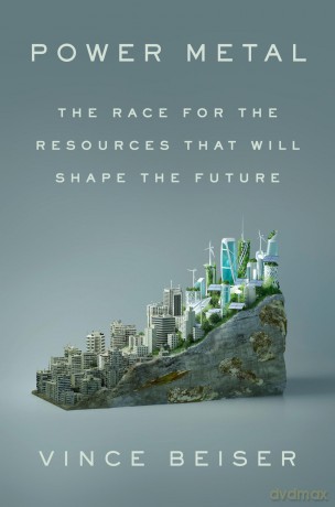 Power Metal: The Race for the Resources That Will Shape the Future - Vince Beiser [KSIĄŻKA]