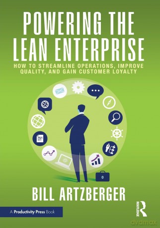 Powering the Lean Enterprise: How to Streamline Operations, Improve Quality, and Gain Customer Loyalty - Bill Artzberger [KSIĄŻKA]
