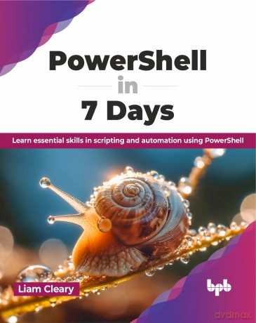 PowerShell in 7 Days: Learn essential skills in scripting and automation using PowerShell (English Edition) - Liam Cleary [KSIĄŻKA]