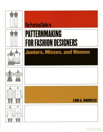 Practical Guide to Patternmaking for Fashion Designers: Juniors, Misses and Women - Lori A. Knowles [KSIĄŻKA]