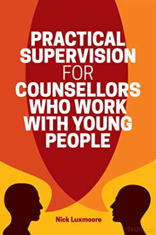 Practical Supervision for Counsellors Who Work with Young People - Nick Luxmoore [KSIĄŻKA]