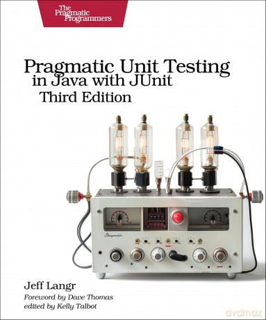 Pragmatic Unit Testing in Java with Junit, Third Edition - Jeff Langr [KSIĄŻKA]