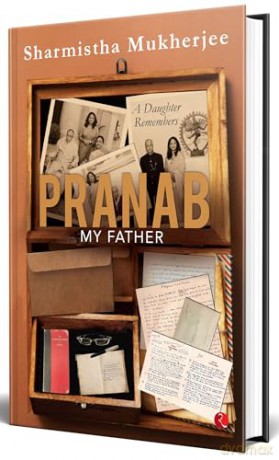 PRANAB, MY FATHER: A Daughter Remembers - Sharmistha Mukherjee [KSIĄŻKA]