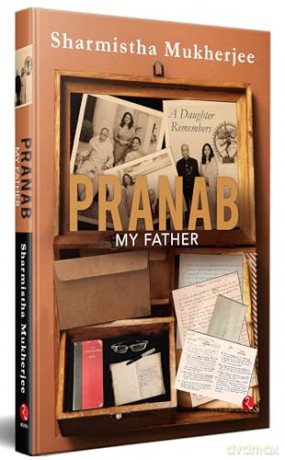 PRANAB, MY FATHER: A Daughter Remembers - Sharmistha Mukherjee [KSIĄŻKA]