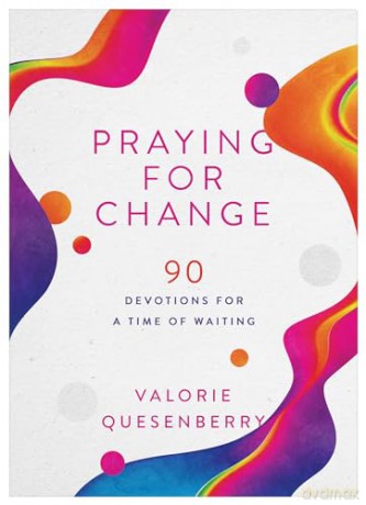 Praying for Change: 90 Devotions for a Time of Waiting - Valorie Quesenberry [KSIĄŻKA]