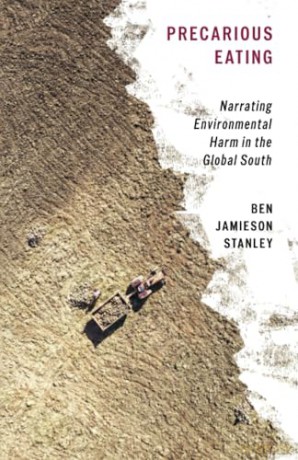 Precarious Eating: Narrating Environmental Harm in the Global South - Ben Jamieson Stanley [KSIĄŻKA]