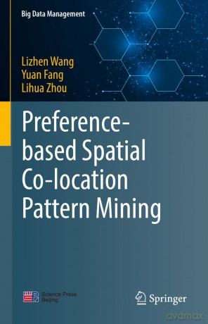 Preference-based Spatial Co-location Pattern Mining (Big Data Management) - Lizhen Wang [KSIĄŻKA]