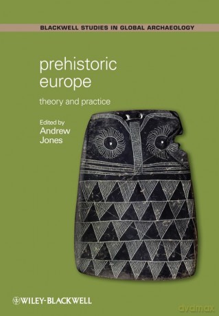 Prehistoric Europe: Theory and Practice (Wiley Blackwell Studies in Global Archaeology) - Andrew Jones [KSIĄŻKA]