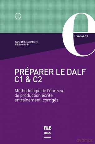 PRÉPARER LE DALF C1 et C2: Méthodologie de l'épreuve de production écrite, entraînement, corrigés - Anne DEBEUCKELAERE [KSIĄŻKA]