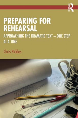 Preparing for Rehearsal: Approaching the Dramatic Text - One Step at a Time - Chris Pickles [KSIĄŻKA]