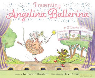 Presenting Angelina Ballerina: Angelina Ballerina; Angelina on Stage; Angelina at the Palace - Katharine Holabird [KSIĄŻKA]