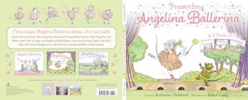 Presenting Angelina Ballerina: Angelina Ballerina; Angelina on Stage; Angelina at the Palace - Katharine Holabird [KSIĄŻKA]