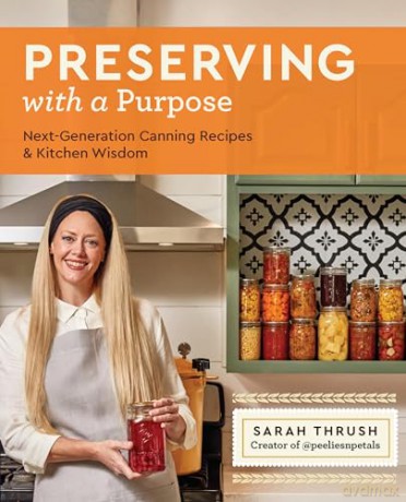 Preserving with a Purpose: Next-Generation Canning Recipes and Kitchen Wisdom - Sarah Thrush [KSIĄŻKA]