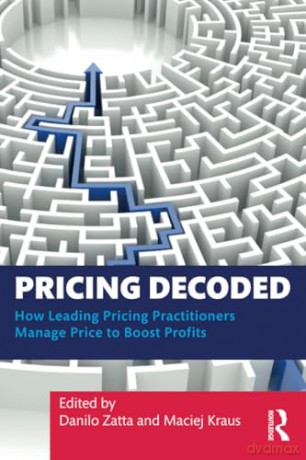 Pricing Decoded: How Leading Pricing Practitioners Manage Price to Boost Profits - Danilo Zatta [KSIĄŻKA]