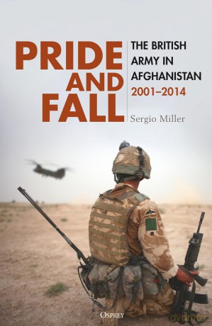 Pride and Fall: The British Army in Afghanistan, 2001-2014 - Sergio Miller [KSIĄŻKA]
