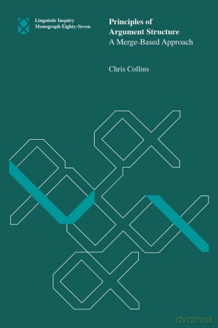 Principles of Argument Structure: A Merge-Based Approach (Linguistic Inquiry Monographs, 87) - Chris Collins [KSIĄŻKA]