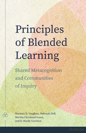 Principles of Blended Learning: Shared Metacognition and Communities of Inquiry (Issues in Distance Education) - Norman D. Vaughan [KSIĄŻKA]