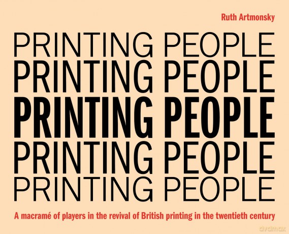 Printing People: A macrame of players in the revival of British printing in the twentieth century: A macramé of players in the revival of British printing in the twentieth century - Ruth Artmonsky [KSIĄŻKA]