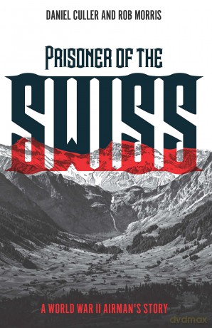 Prisoner of the Swiss: A World War II Airman's Story - Daniel Culler [KSIĄŻKA]
