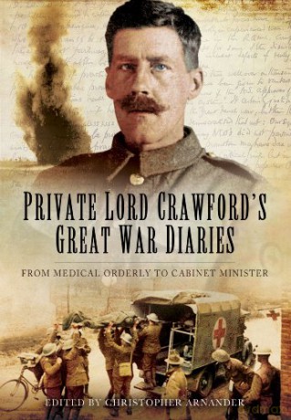 Private Lord Crawford's Great War Diaries: From Medical Orderly to Cabinet Minister - Christopher Arnander [KSIĄŻKA]