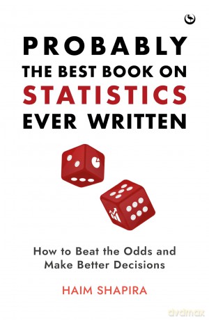 Probably the Best Book on Statistics Ever Written: How to Beat the Odds and Make Better Decisions - Haim Shapira [KSIĄŻKA]