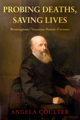 Probing Deaths, Saving Lives: Birmingham's Victorian Doctor-Coroner - Angela Coulter [KSIĄŻKA]