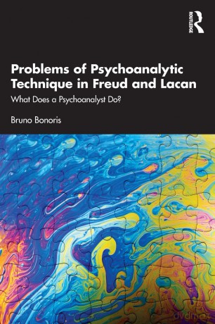Problems of Psychoanalytic Technique in Freud and Lacan: What Does a Psychoanalyst Do - Bruno Bonoris [KSIĄŻKA]