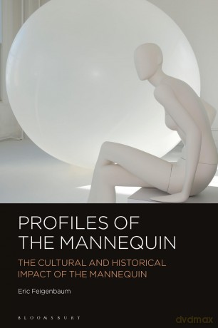 Profiles of the Mannequin: The Cultural and Historical Impact of the Mannequin - Eric Feigenbaum [KSIĄŻKA]