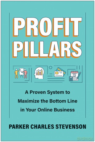 Profit Pillars: A Proven System to Maximize the Bottom Line in Your Online Business - Parker Charles Stevenson [KSIĄŻKA]