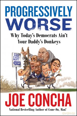 Progressively Worse: Why Today's Democrats Ain't Your Daddy's Donkeys - Joe Concha [KSIĄŻKA]