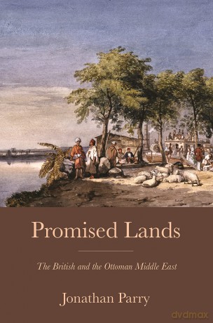 Promised Lands: The British and the Ottoman Middle East - Jonathan Parry [KSIĄŻKA]