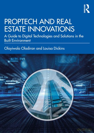 PropTech and Real Estate Innovations: A Guide to Digital Technologies and Solutions in the Built Environment - Olayiwola Oladiran [KSIĄŻKA]