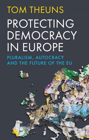 Protecting Democracy in Europe: Pluralism, Autocracy and the Future of the EU - Tom Theuns [KSIĄŻKA]