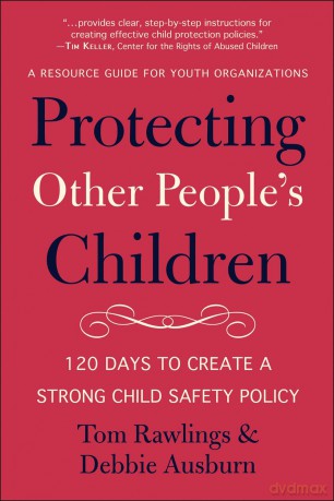 Protecting Other People's Children: 120 Days to a Strong Child Safety Policy - Debbie Ausburn [KSIĄŻKA]