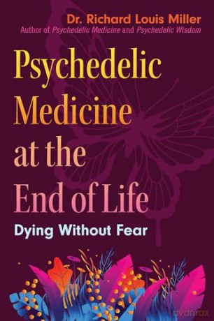 Psychedelic Medicine at the End of Life: Dying without Fear - Dr. Richard Louis Miller [KSIĄŻKA]