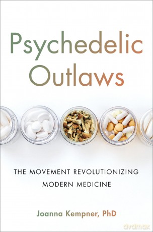 Psychedelic Outlaws: The Movement Revolutionizing Modern Medicine - Joanna Kempner PhD [KSIĄŻKA]