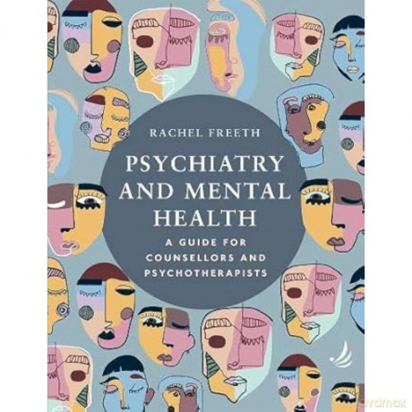 Psychiatry and Mental Health: A guide for counsellors and psychotherapists - Rachel Freeth [KSIĄŻKA]