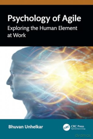 Psychology of Agile: Exploring the Human Element at Work - Bhuvan Unhelkar [KSIĄŻKA]