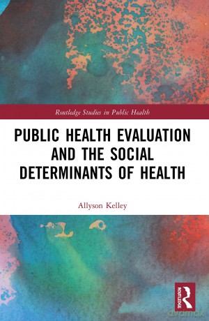 Public Health Evaluation and the Social Determinants of Health (Routledge Studies in Public Health) - Allyson Kelley [KSIĄŻKA]