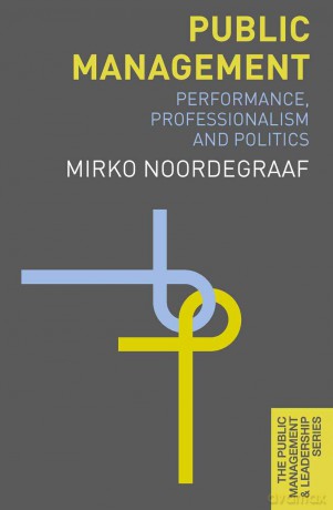 Public Management: Performance, Professionalism and Politics: 6 (The Public Management and Leadership Series) - Mirko Noordegraaf [KSIĄŻKA]