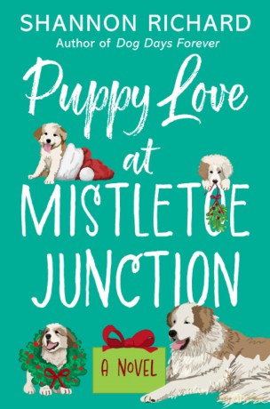 Puppy Love at Mistletoe Junction: A Novel: A second-chance holiday romance featuring childhood sweethearts and their furry companions: 2 - Shannon Richard [KSIĄŻKA]