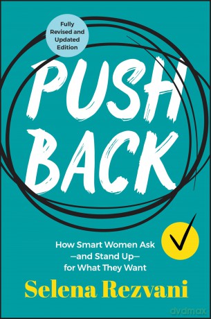 Pushback: How Smart Women Ask--and Stand Up--for What They Want - Selena Rezvani [KSIĄŻKA]