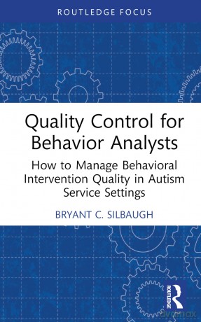 Quality Control for Behavior Analysts: How to Manage Behavioral Intervention Quality in Autism Service Settings - Bryant C. Silbaugh [KSIĄŻKA]