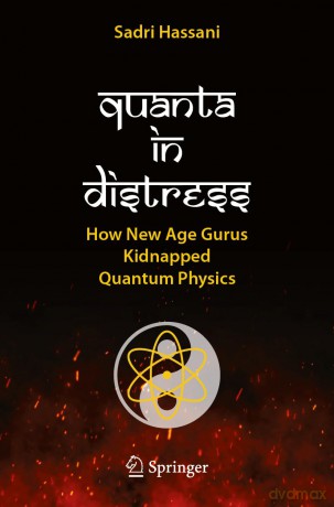 Quanta in Distress: How New Age Gurus Kidnapped Quantum Physics - Sadri Hassani [KSIĄŻKA]