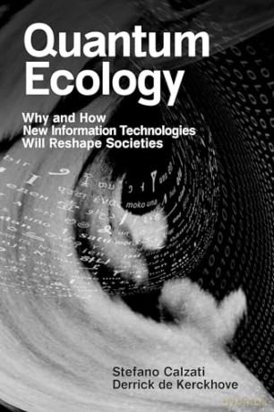 Quantum Ecology: Why and How New Information Technologies Will Reshape Societies - Stefano Calzati [KSIĄŻKA]